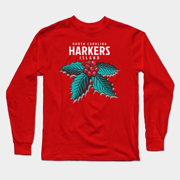 Harkers Island, NC Christmas Vacationing Holiday Holly Long Sleeve T-Shirt by Contentarama